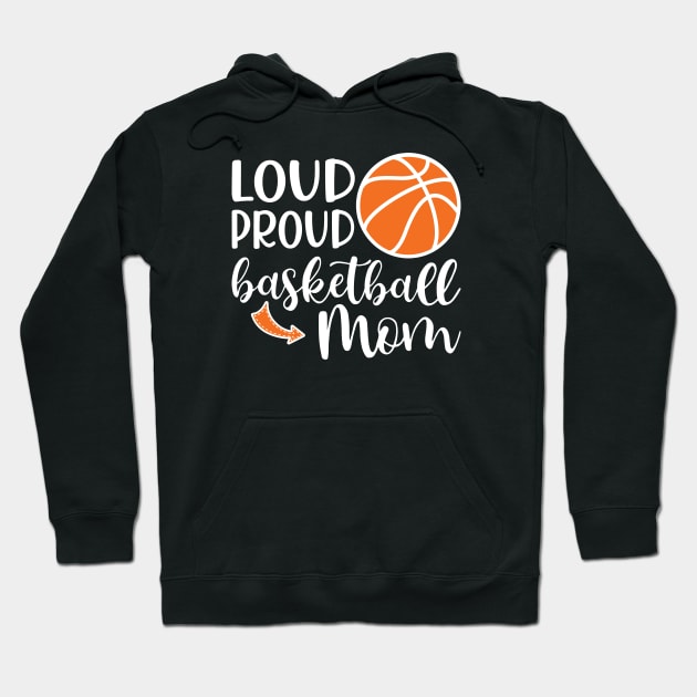 Loud Proud Basketball Mom Hoodie by GlimmerDesigns